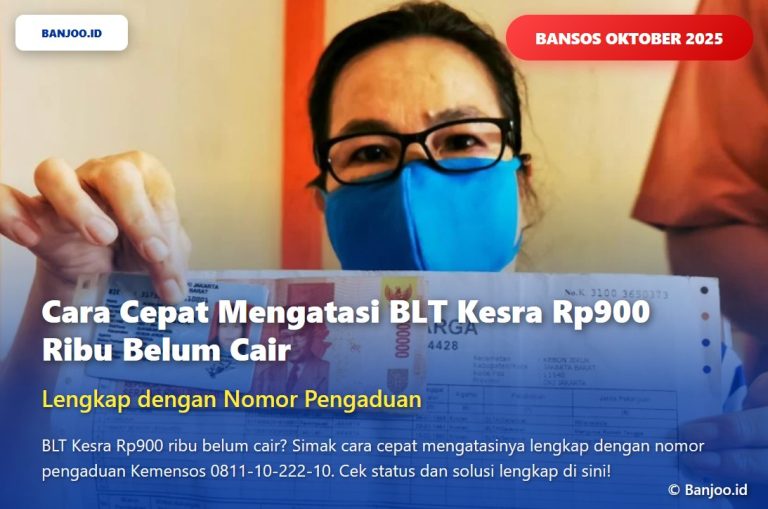 Cara Cepat Mengatasi BLT Kesra Rp900 Ribu Belum Cair, Lengkap dengan Nomor Pengaduan