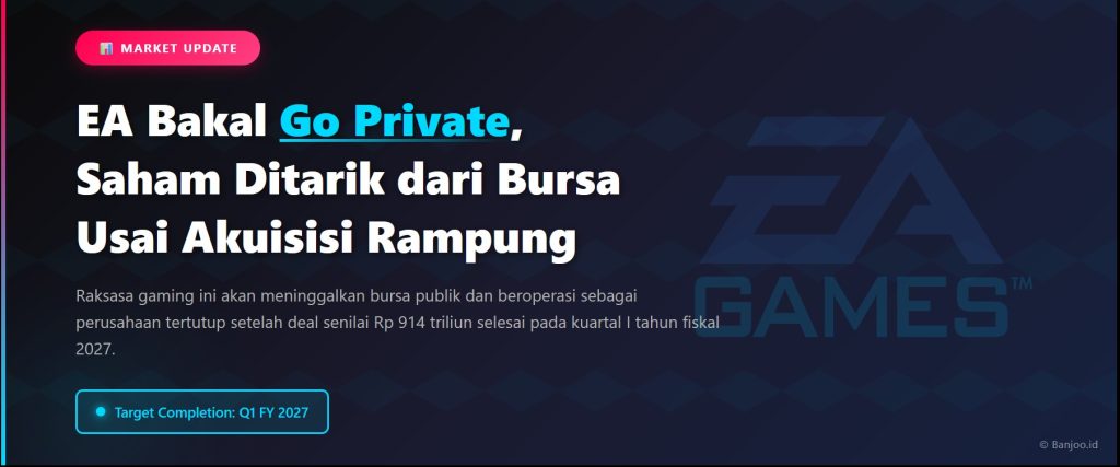 EA Bakal Go Private, Saham Ditarik dari Bursa Usai Akuisisi Rampung