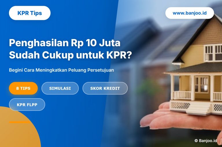 Penghasilan Rp 10 Juta Sudah Cukup untuk KPR - Begini Cara Meningkatkan Peluang Persetujuan
