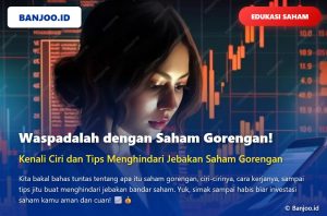 Apa Itu Saham Gorengan? Kenali Ciri dan Tips Menghindari Jebakan Saham Gorengan