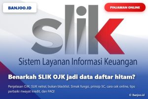 SLIK Jadi Daftar Hitam atau Tidak? Ini Penjelasan Resmi OJK dan Cara Kerjanya