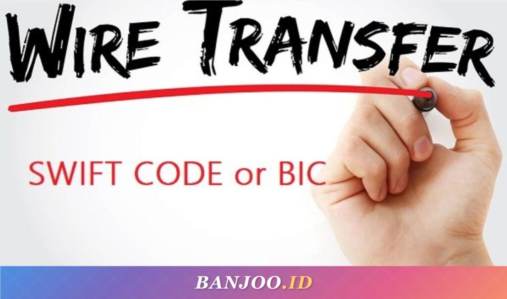Apa Itu Kode SWIFT dan Wire Transfer?