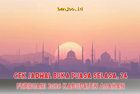 Jadwal Buka Puasa Selasa, 24 Februari 2026 di Kabupaten Asahan, Yuk Cek!