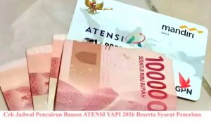 Jadwal Pencairan Bansos ATENSI YAPI 2026: Kapan dan Bagaimana Cara Mengeceknya?