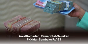 Ramadan Dimulai, Pemerintah Gelontorkan Bantuan PKH dan Sembako Senilai Rp15 Triliun!